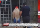 Mulher é presa por homicídio motivado por dívida em Porto Velho