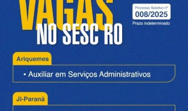 Sesc Rondônia abre processo seletivo com vagas em várias cidades e salários de até R$ 4.662