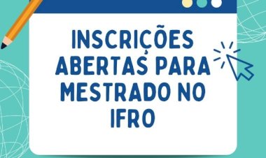 Inscrições para mestrado gratuito em Educação Profissional e Tecnológica do IFRO terminam nesta segunda (19)