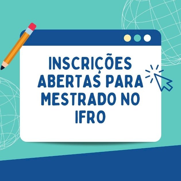 Inscrições para mestrado gratuito em Educação Profissional e Tecnológica do IFRO terminam nesta segunda (19)